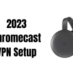 How To Do A Chromecast VPN Setup