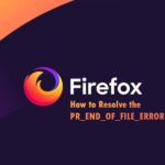 Cómo resolver PR_END_OF_FILE_ERROR en Firefox